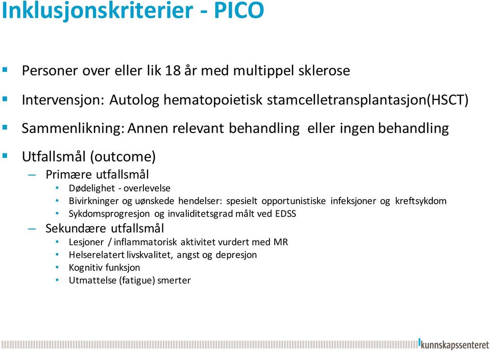 - overlevelse Bivirkninger og uønskede hendelser: spesielt opportunistiske infeksjoner og kreftsykdom Sykdomsprogresjon og invaliditetsgrad målt