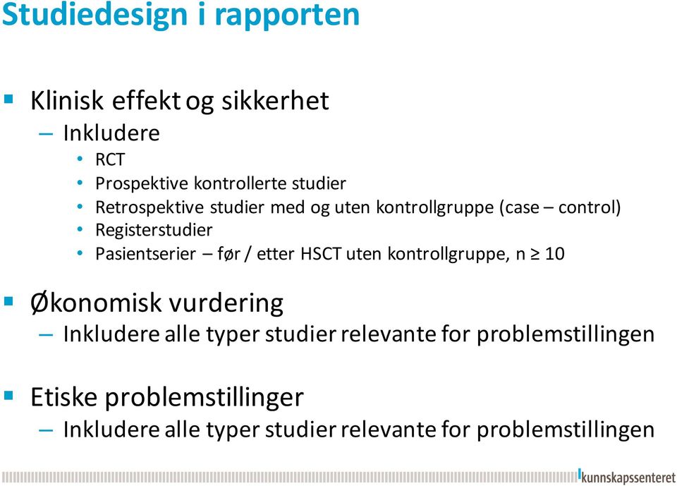 etter HSCT uten kontrollgruppe, n 10 Økonomisk vurdering Inkludere alle typer studier relevante for