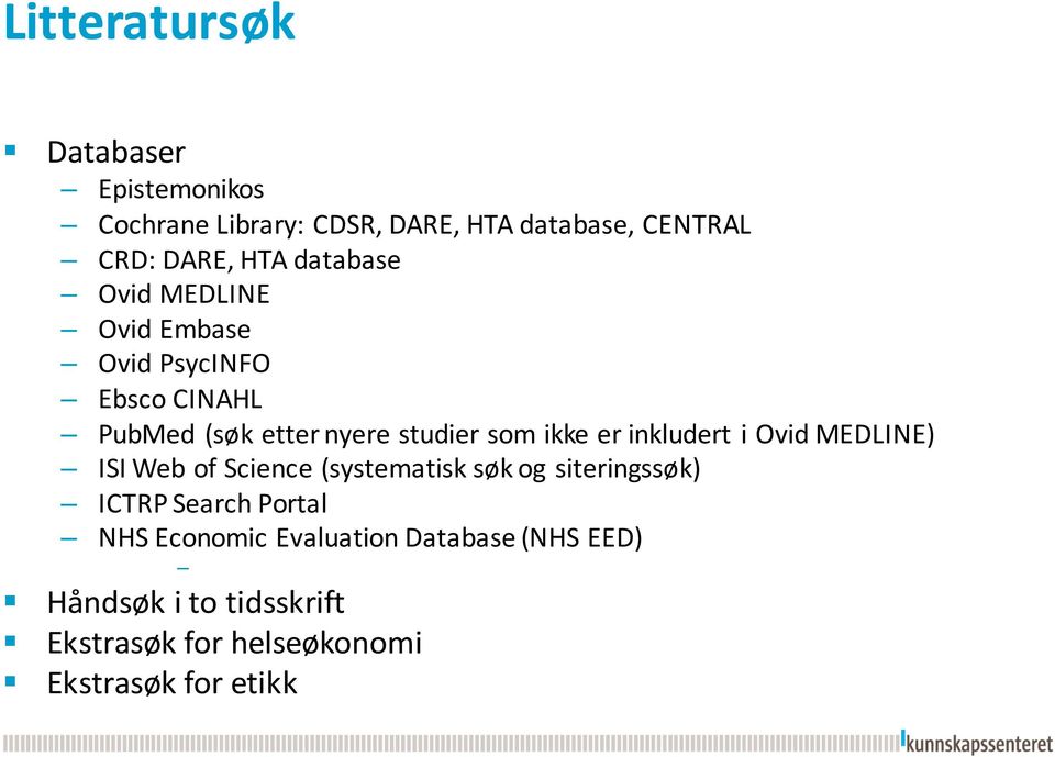 inkludert i Ovid MEDLINE) ISI Web of Science (systematisk søk og siteringssøk) ICTRP Search Portal NHS