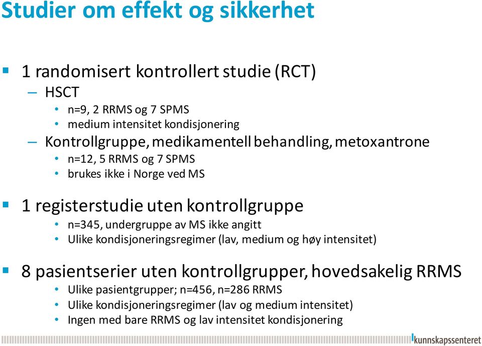 n=345, undergruppe av MS ikke angitt Ulike kondisjoneringsregimer (lav, medium og høy intensitet) 8 pasientserier uten kontrollgrupper,