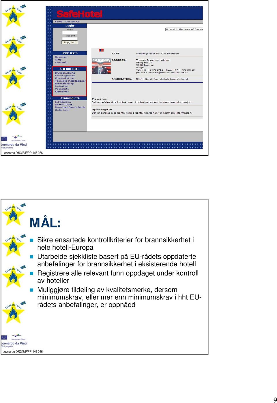 hotell Registrere alle relevant funn oppdaget under kontroll av hoteller Muliggjøre tildeling