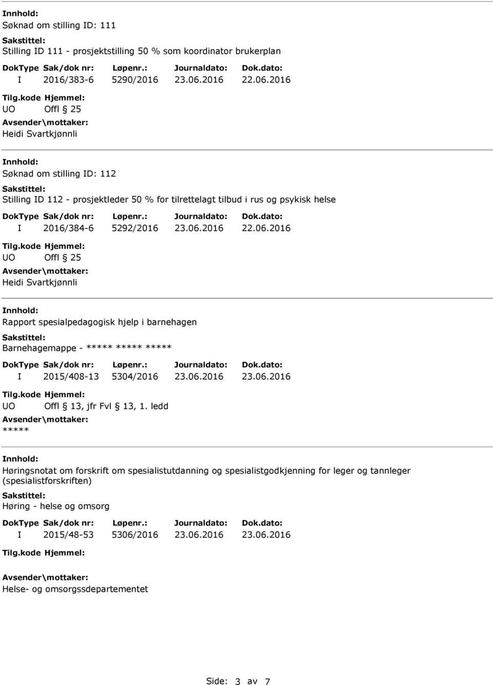 Svartkjønnli nnhold: Rapport spesialpedagogisk hjelp i barnehagen Barnehagemappe - 2015/408-13 5304/2016 nnhold: Høringsnotat om forskrift om