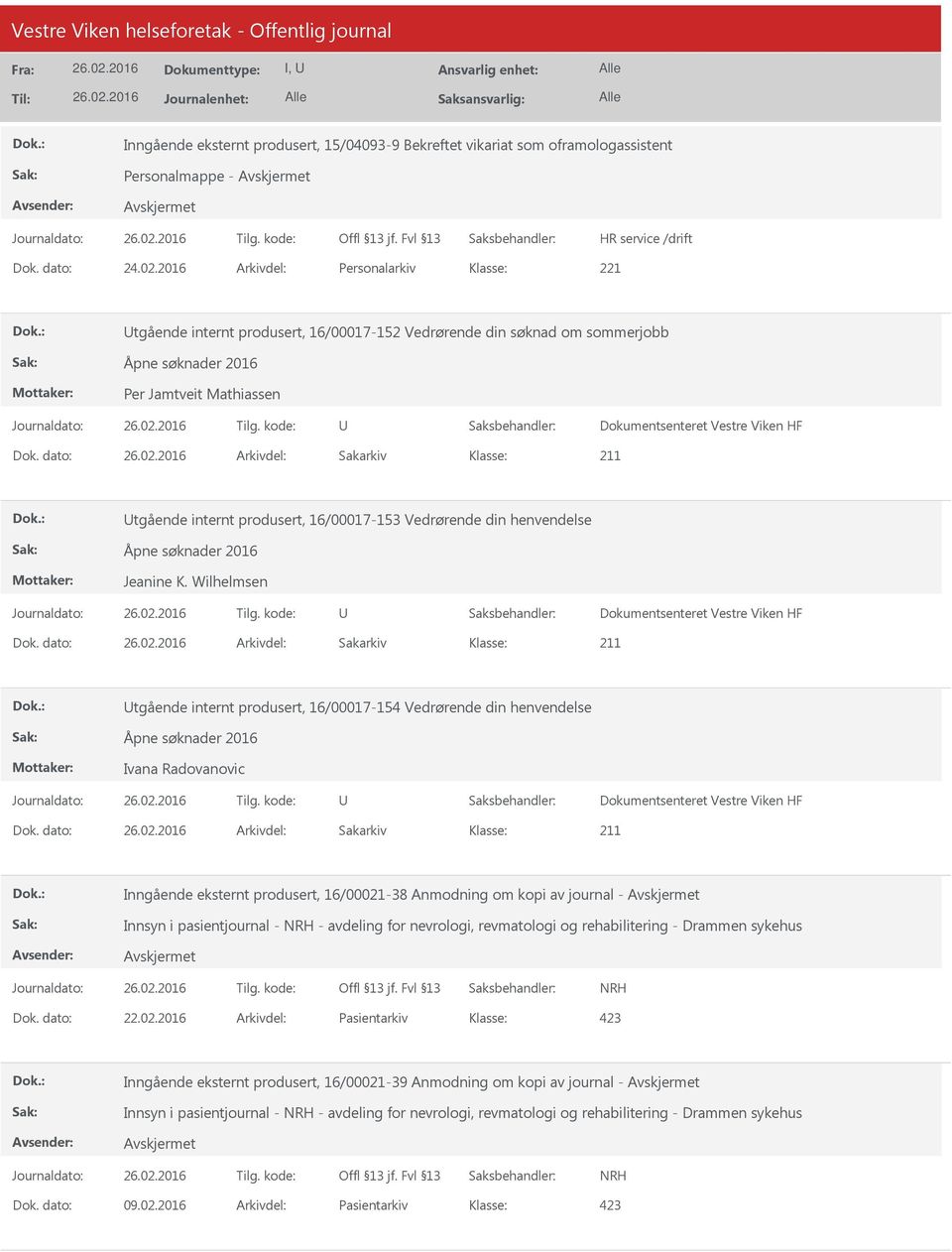 dato: Arkivdel: Sakarkiv Utgående internt produsert, 16/00017-153 Vedrørende din henvendelse Åpne søknader 2016 Jeanine K. Wilhelmsen U Dokumentsenteret Vestre Viken HF Dok.