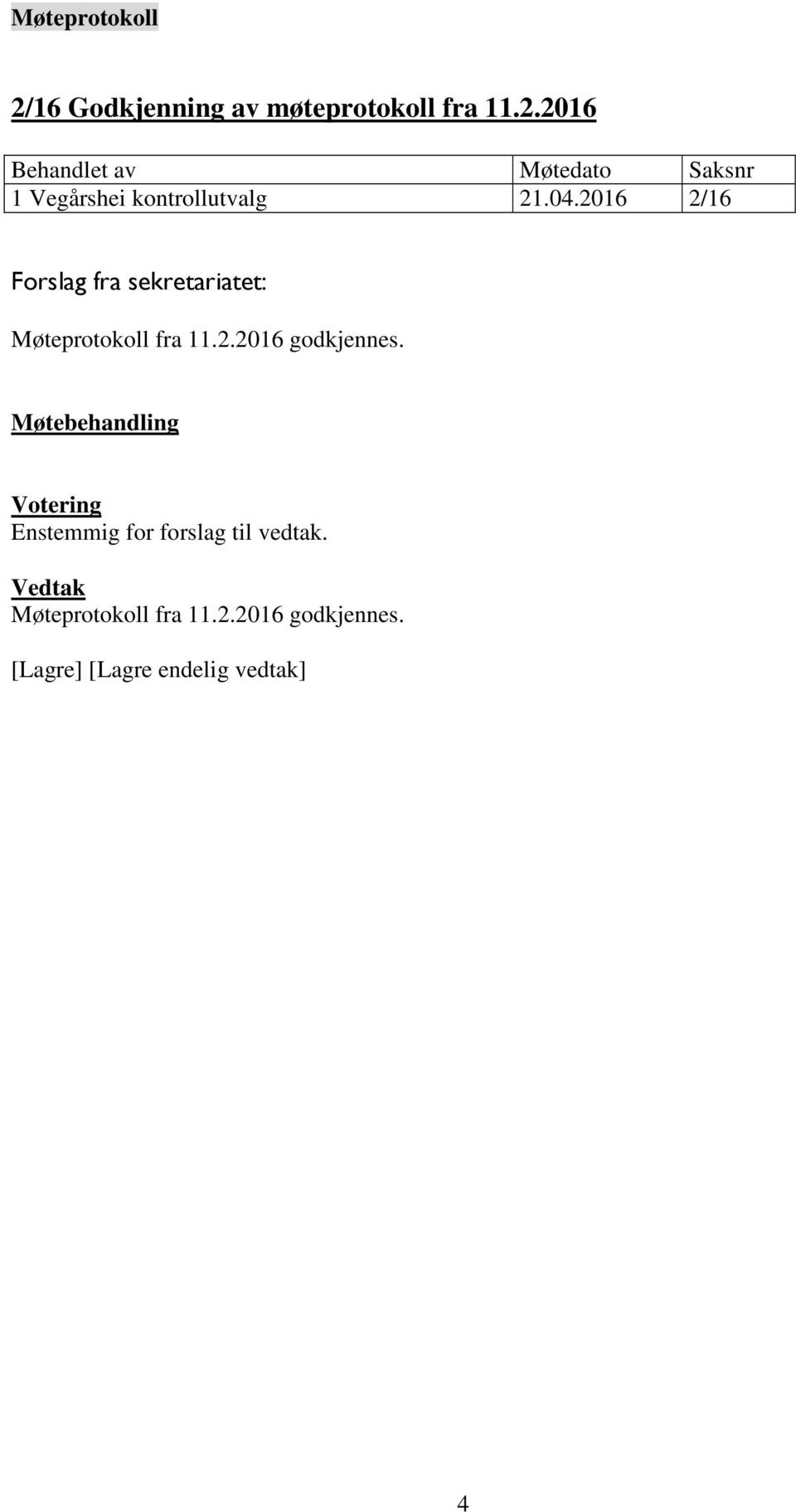 2016 2/16 Møteprotokoll fra 11.2.2016 godkjennes.