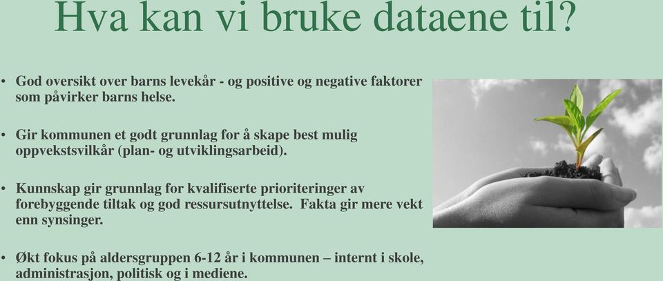 Gir kommunen et godt grunnlag for å skape best mulig oppvekstsvilkår (plan- og utviklingsarbeid).