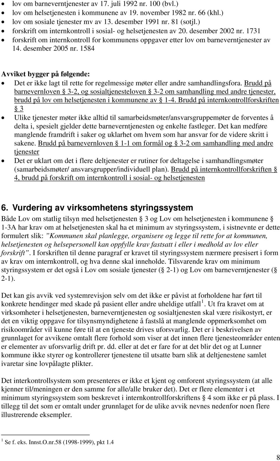 1584 Avviket bygger på følgende: Det er ikke lagt til rette for regelmessige møter eller andre samhandlingsfora.