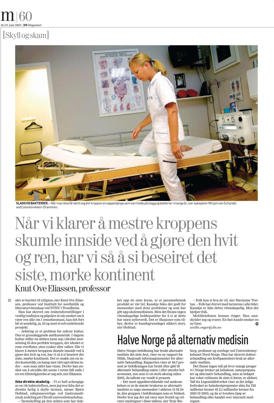 Når vi klarer å mestre kroppens skumle innside ved å gjøre den hvit og ren, har vi så å si beseiret det siste, mørke kontinent Knut Ove Eliassen, professor aler er knyttet til religion, sier Knut Ove