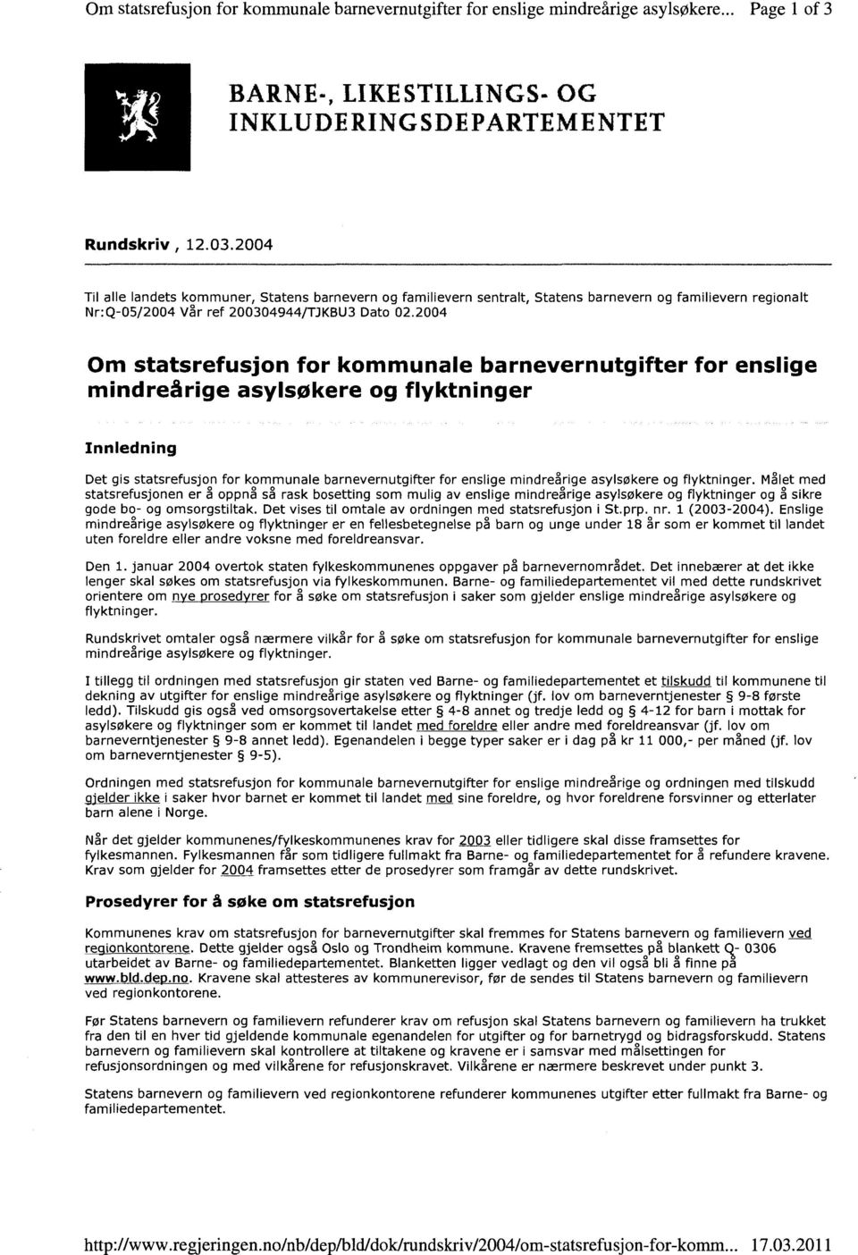 2004 Om statsrefusjon for kommunale barnevernutgifter mindreårige asylsøkere og flyktninger for enslige Innledning Det gis statsrefusjon for kommunale barnevernutgifter for enslige mindreårige