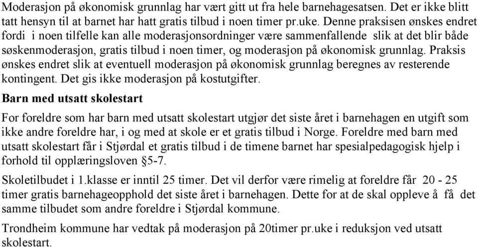 grunnlag. Praksis ønskes endret slik at eventuell moderasjon på økonomisk grunnlag beregnes av resterende kontingent. Det gis ikke moderasjon på kostutgifter.