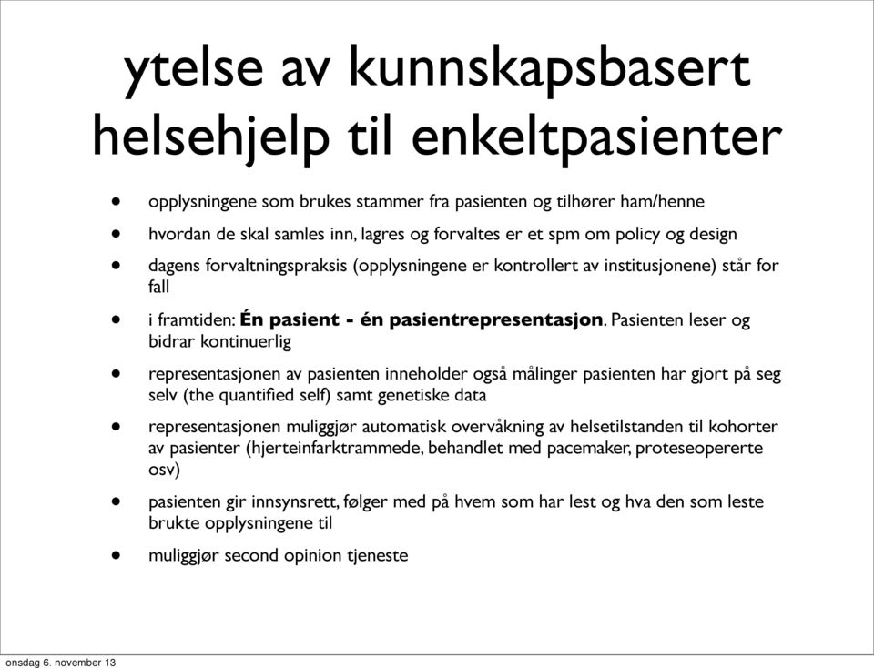 Pasienten leser og bidrar kontinuerlig representasjonen av pasienten inneholder også målinger pasienten har gjort på seg selv (the quantified self) samt genetiske data representasjonen muliggjør