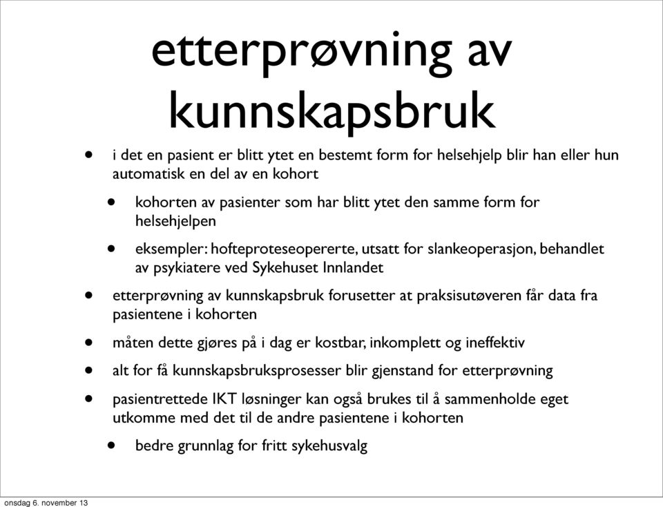 kunnskapsbruk forusetter at praksisutøveren får data fra pasientene i kohorten måten dette gjøres på i dag er kostbar, inkomplett og ineffektiv alt for få