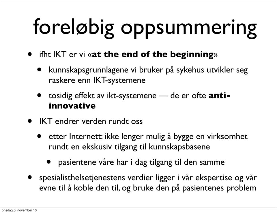 Internett: ikke lenger mulig å bygge en virksomhet rundt en ekskusiv tilgang til kunnskapsbasene pasientene våre har i dag