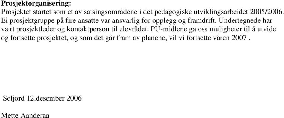 Undertegnede har vært prosjektleder og kontaktperson til elevrådet.