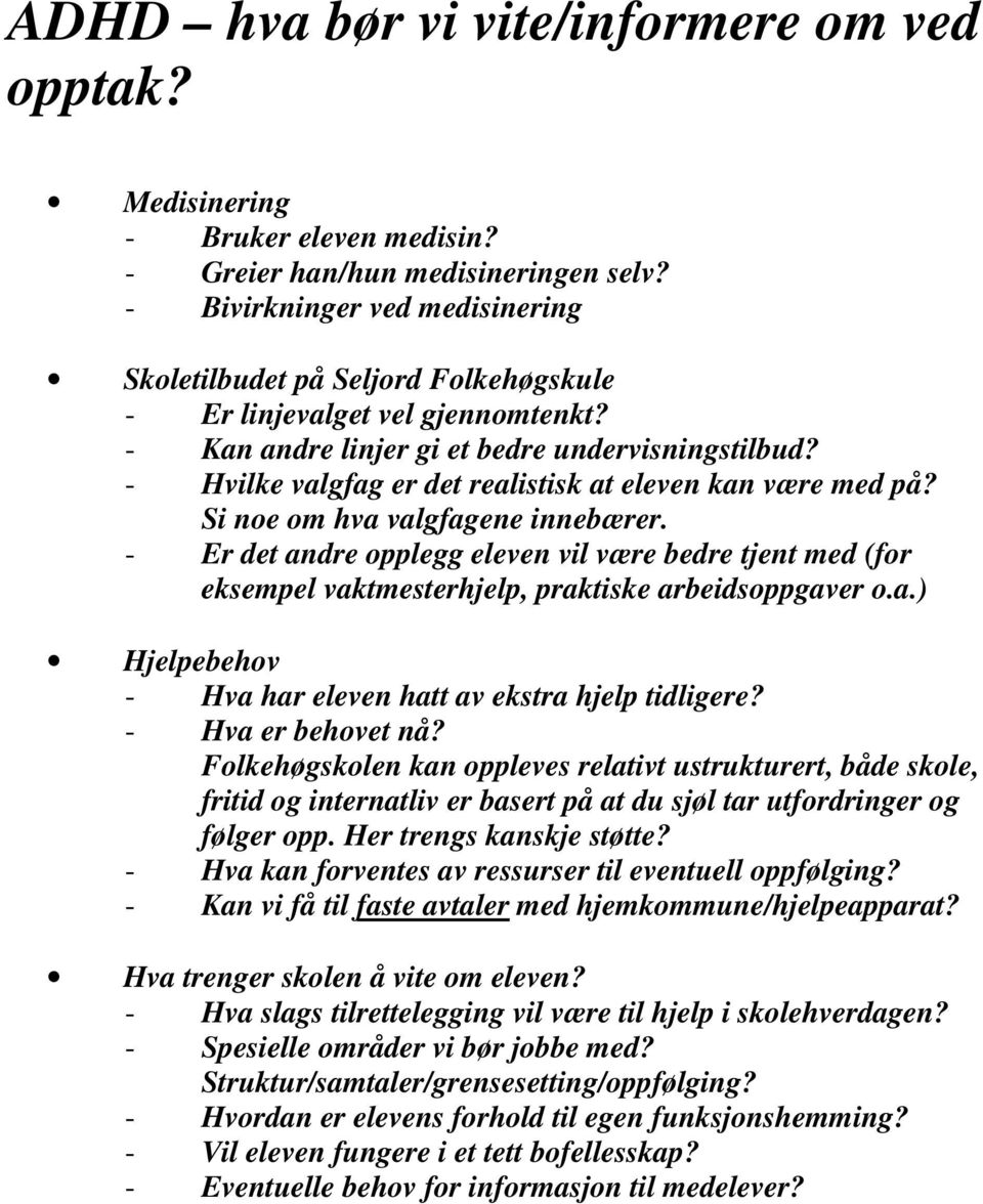 - Hvilke valgfag er det realistisk at eleven kan være med på? Si noe om hva valgfagene innebærer.