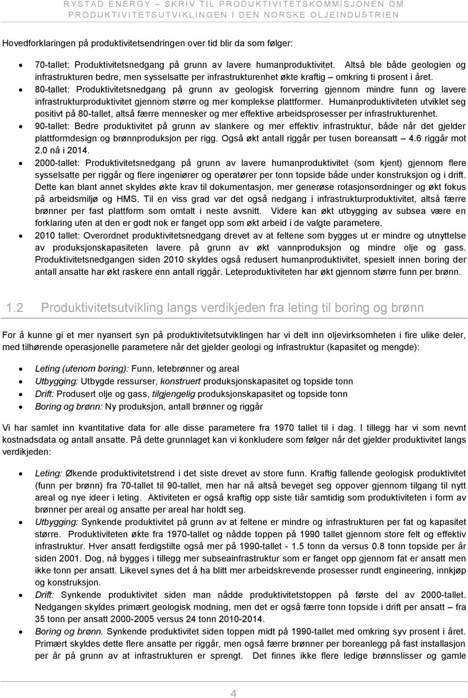 80-tallet: Produktivitetsnedgang på grunn av geologisk forverring gjennom mindre funn og lavere infrastrukturproduktivitet gjennom større og mer komplekse plattformer.