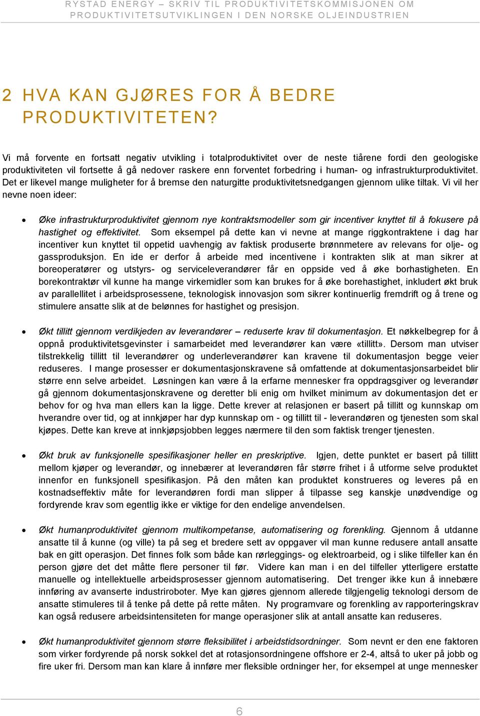 infrastrukturproduktivitet. Det er likevel mange muligheter for å bremse den naturgitte produktivitetsnedgangen gjennom ulike tiltak.