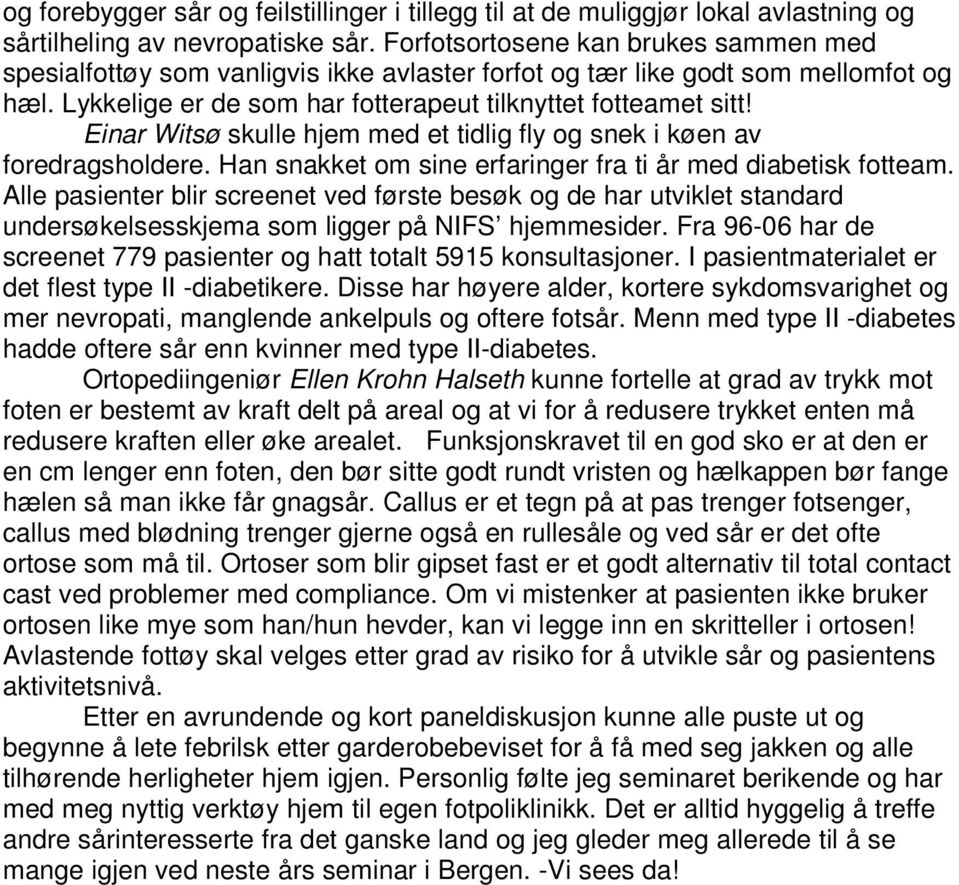 Einar Witsø skulle hjem med et tidlig fly og snek i køen av foredragsholdere. Han snakket om sine erfaringer fra ti år med diabetisk fotteam.