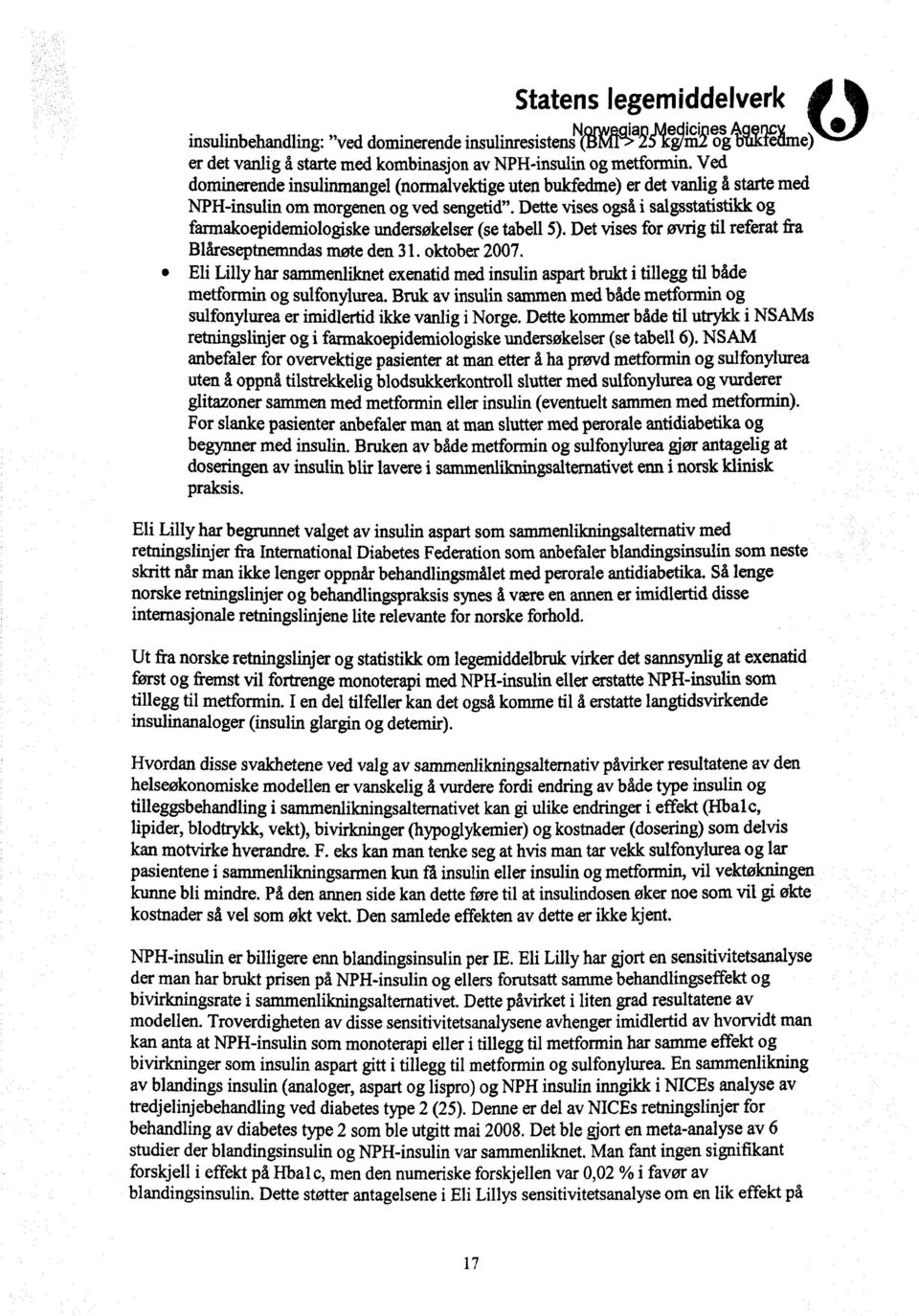 Dette vises også i salgsstatistikk og farmakoepidemiologiske undersøkelser (se tabell 5). Det vises for øvrig til referat fra Blåreseptnemndas møte den 31. oktober 2007.