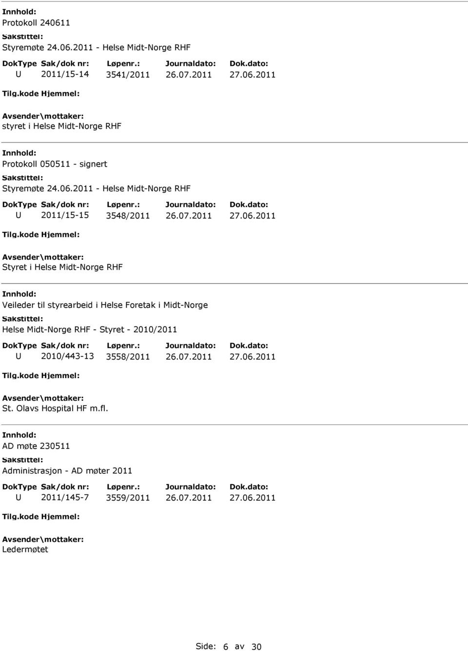 Foretak i Midt-Norge Helse Midt-Norge RHF - Styret - 2010/2011 2010/443-13 3558/2011 27.06.2011 St. Olavs Hospital HF m.fl.