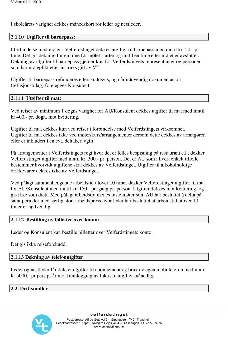 Dekning av utgifter til barnepass gjelder kun for Velferdstingets representanter og personer som har møteplikt etter instruks gitt av VT.