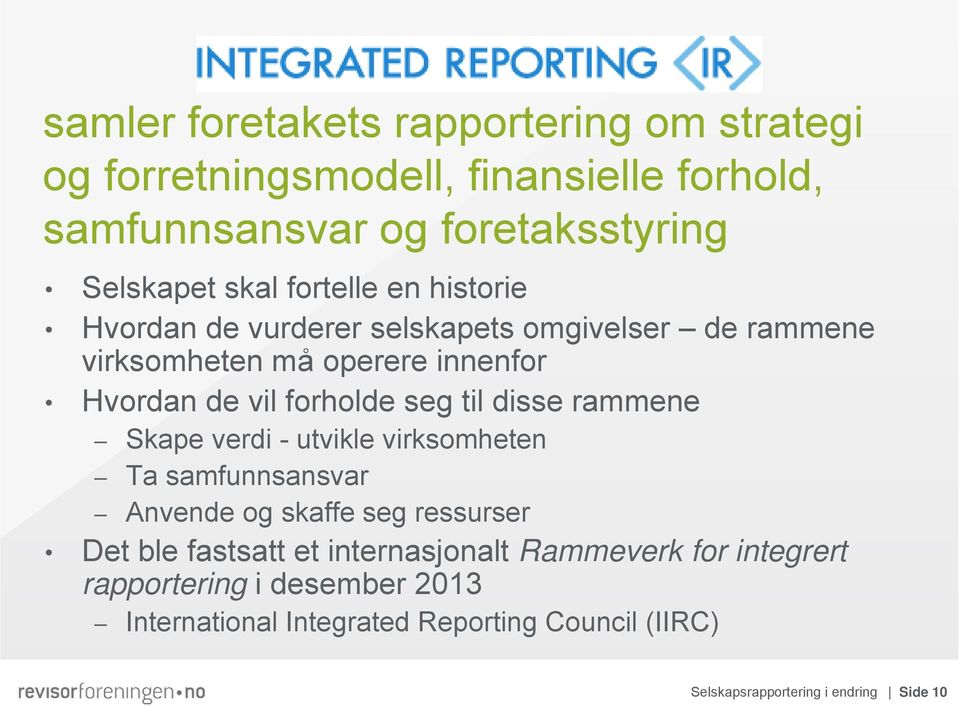 til disse rammene Skape verdi - utvikle virksomheten Ta samfunnsansvar Anvende og skaffe seg ressurser Det ble fastsatt et internasjonalt