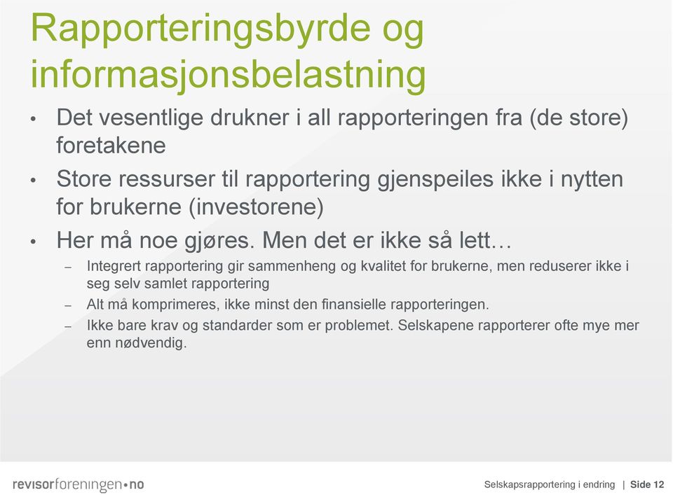 Men det er ikke så lett Integrert rapportering gir sammenheng og kvalitet for brukerne, men reduserer ikke i seg selv samlet rapportering