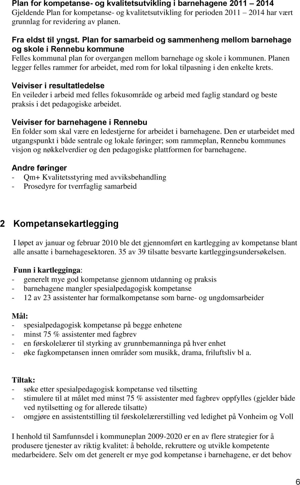 Planen legger felles rammer for arbeidet, med rom for lokal tilpasning i den enkelte krets.