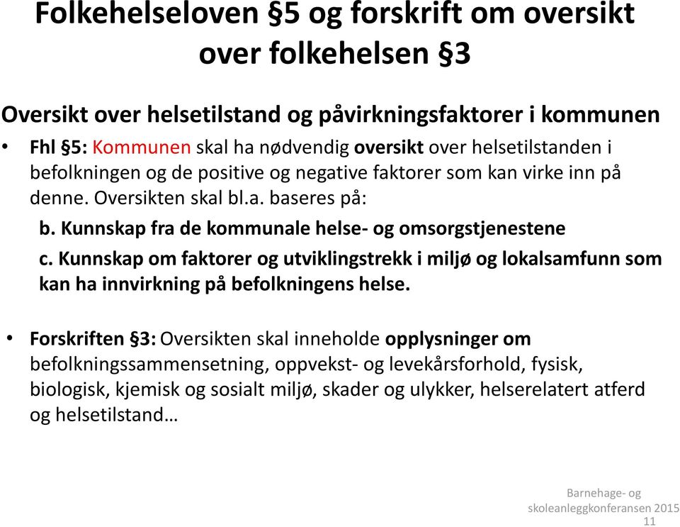 Kunnskap fra de kommunale helse- og omsorgstjenestene c. Kunnskap om faktorer og utviklingstrekk i miljø og lokalsamfunn som kan ha innvirkning på befolkningens helse.