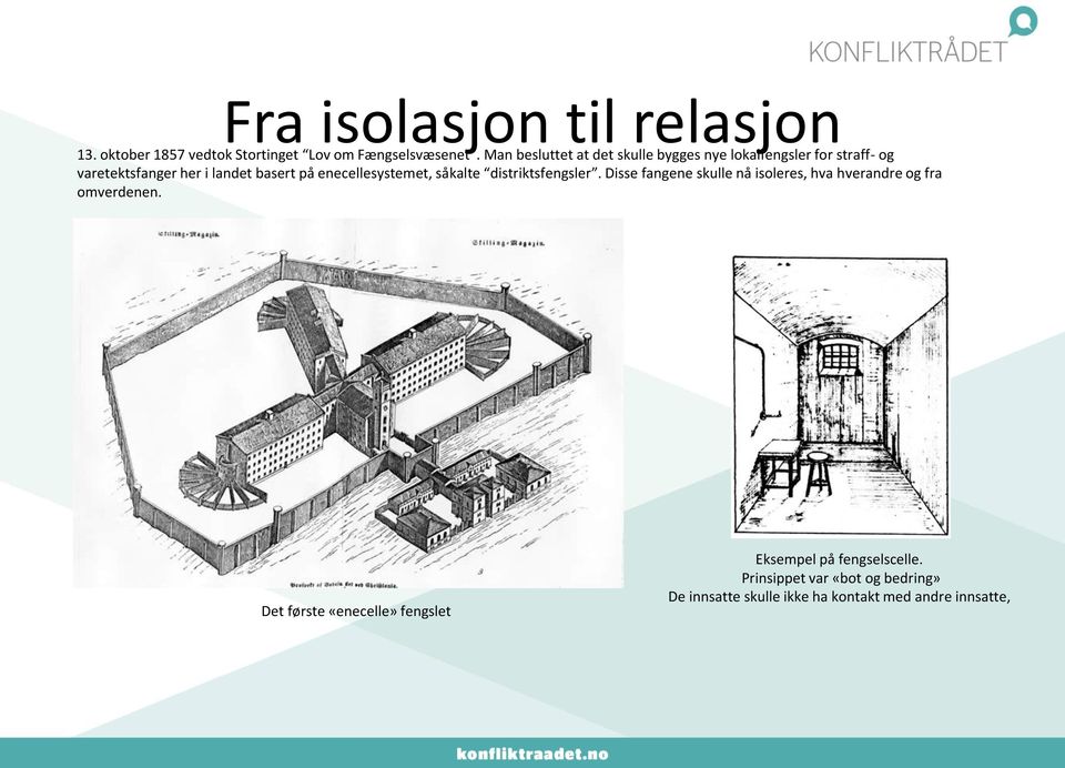 enecellesystemet, såkalte distriktsfengsler. Disse fangene skulle nå isoleres, hva hverandre og fra omverdenen.