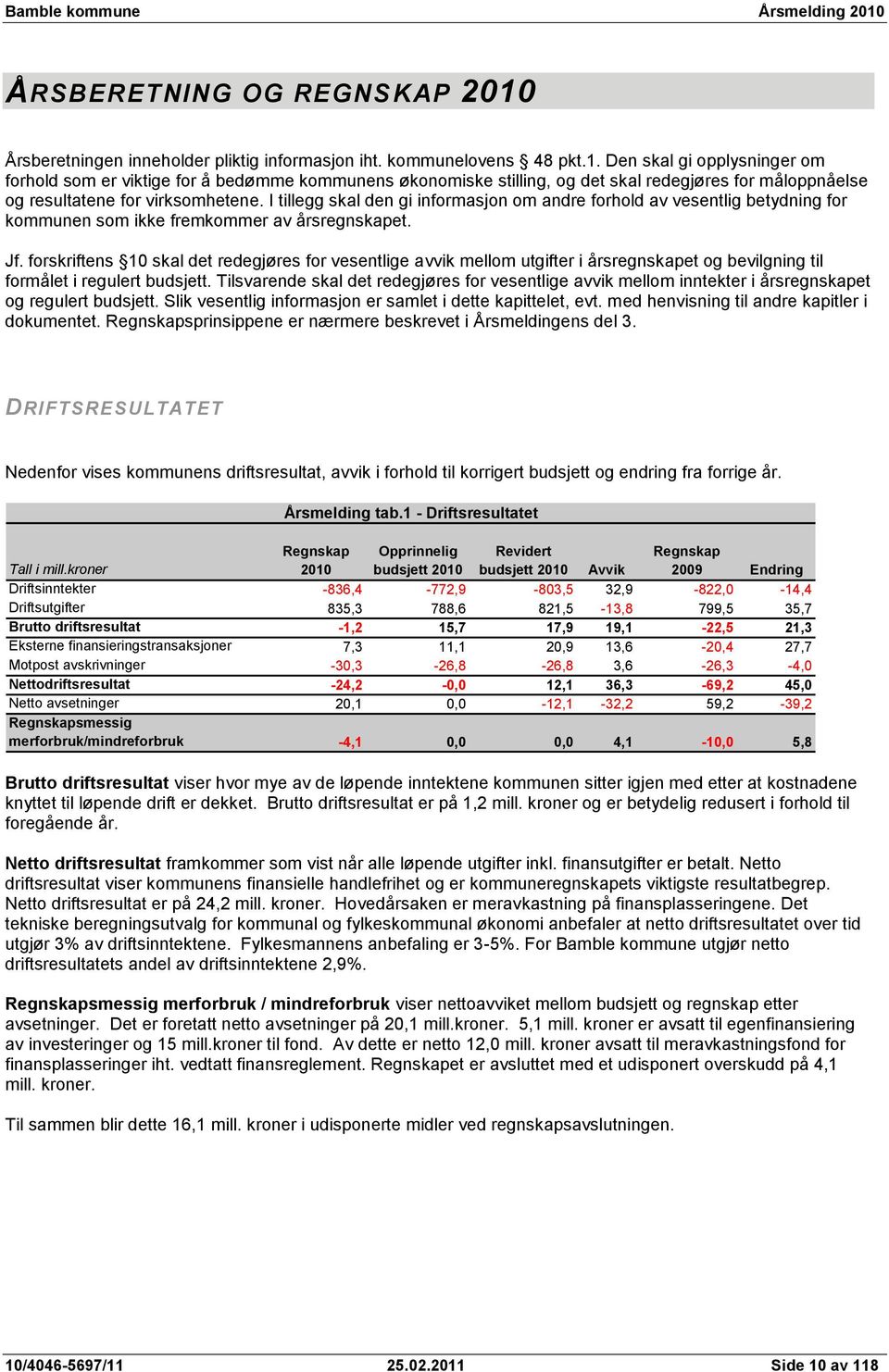 I tillegg skal den gi informasjon om andre forhold av vesentlig betydning for kommunen som ikke fremkommer av årsregnskapet. Jf.