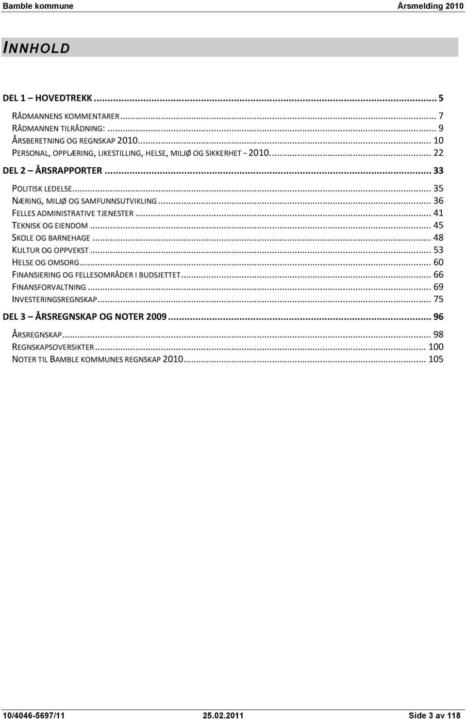 .. 36 FELLES ADMINISTRATIVE TJENESTER... 41 TEKNISK OG EIENDOM... 45 SKOLE OG BARNEHAGE... 48 KULTUR OG OPPVEKST... 53 HELSE OG OMSORG.