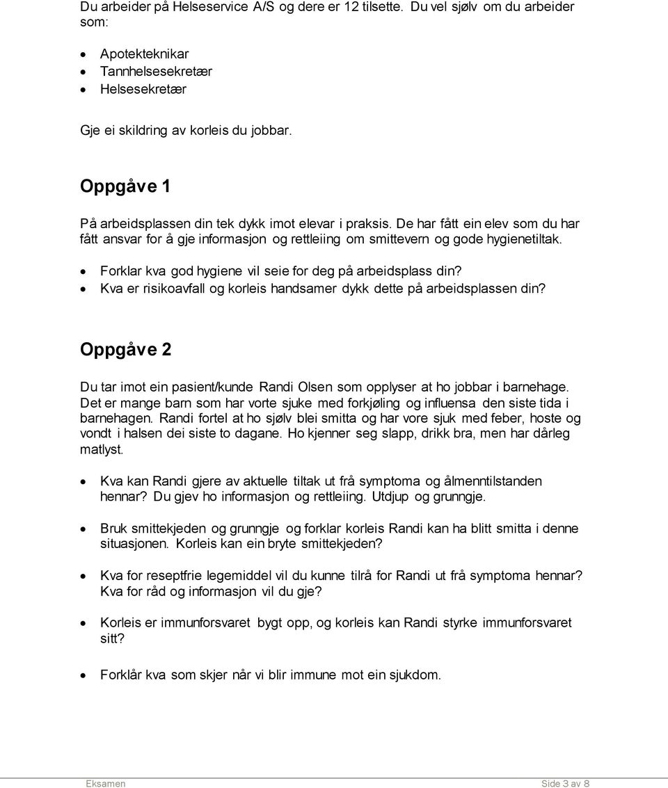 Forklar kva god hygiene vil seie for deg på arbeidsplass din? Kva er risikoavfall og korleis handsamer dykk dette på arbeidsplassen din?