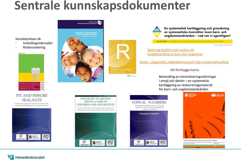 riskbedömning och icke-invasiv behandling Att förebygga karies Behandling av