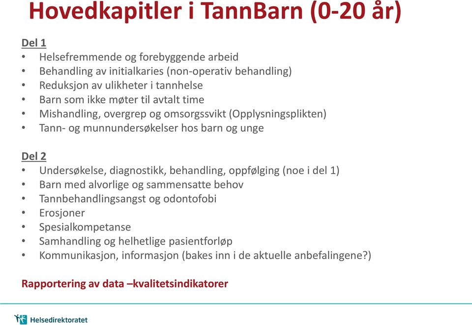 Undersøkelse, diagnostikk, behandling, oppfølging (noe i del 1) Barn med alvorlige og sammensatte behov Tannbehandlingsangst og odontofobi Erosjoner