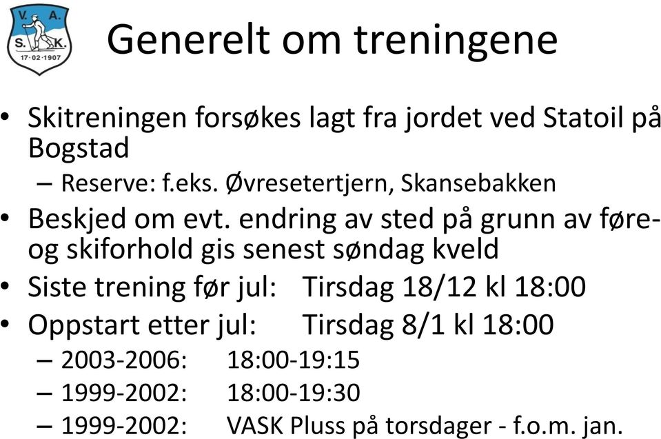 endring av sted på grunn av føreog skiforhold gis senest søndag kveld Siste trening før jul: