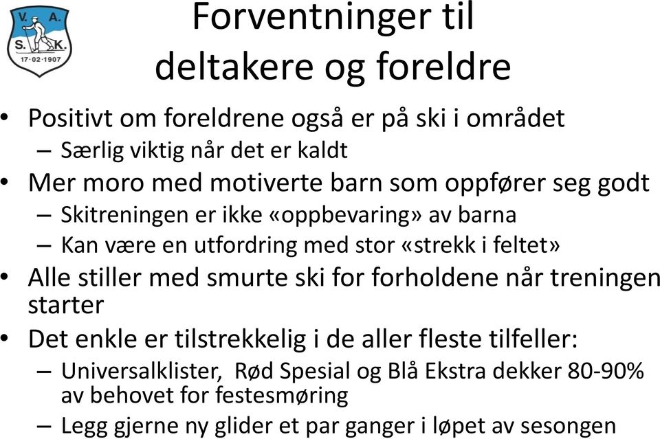 Alle stiller med smurte ski for forholdene når treningen starter Det enkle er tilstrekkelig i de aller fleste tilfeller: