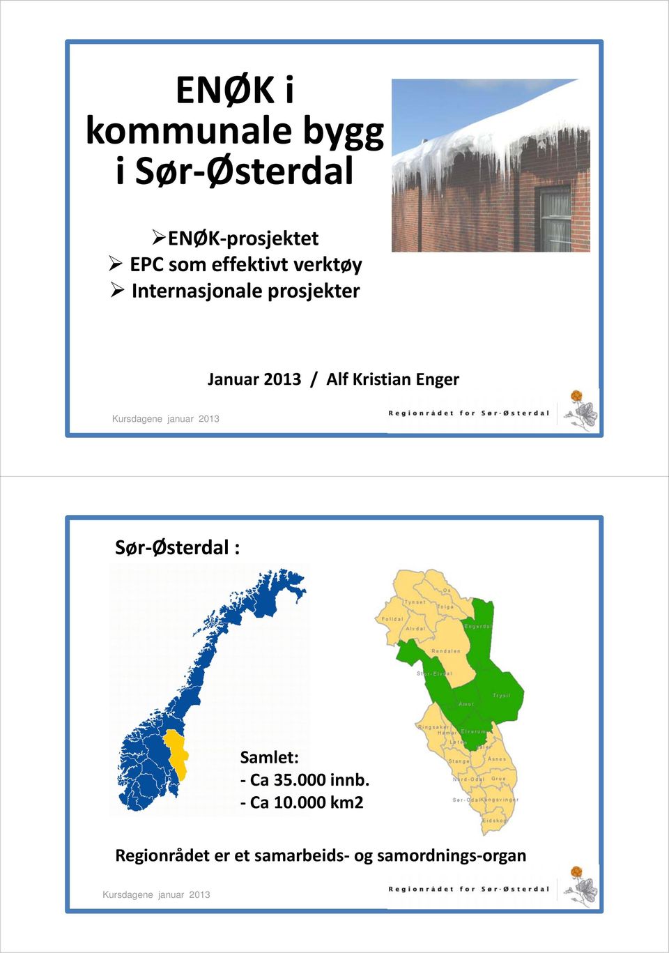 / Alf Kristian Enger Sør Østerdal : Samlet: Ca 35.000 innb.