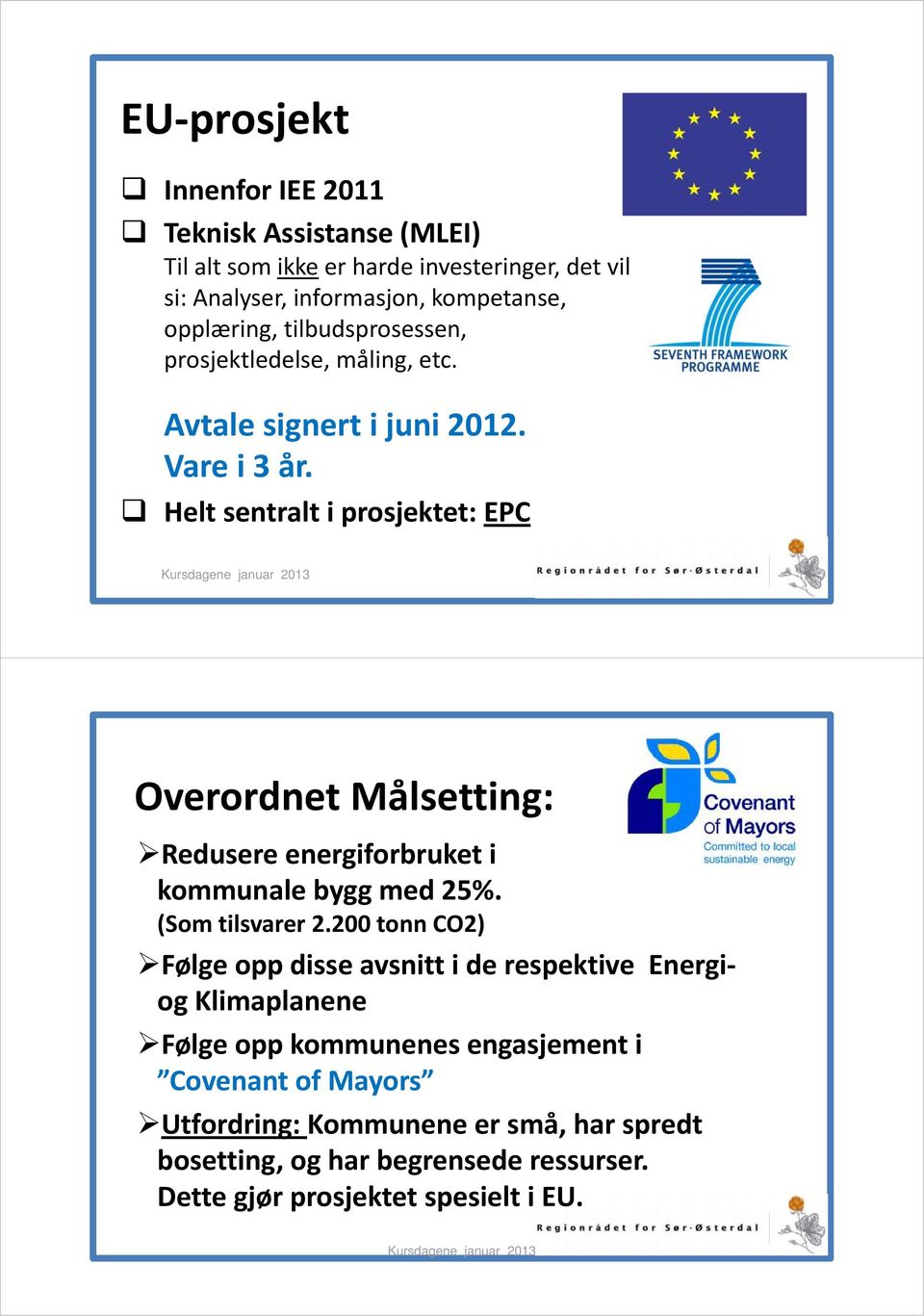 Helt sentralt i prosjektet: EPC Overordnet Målsetting: Redusere energiforbruket i kommunale bygg med 25%. (Som tilsvarer 2.