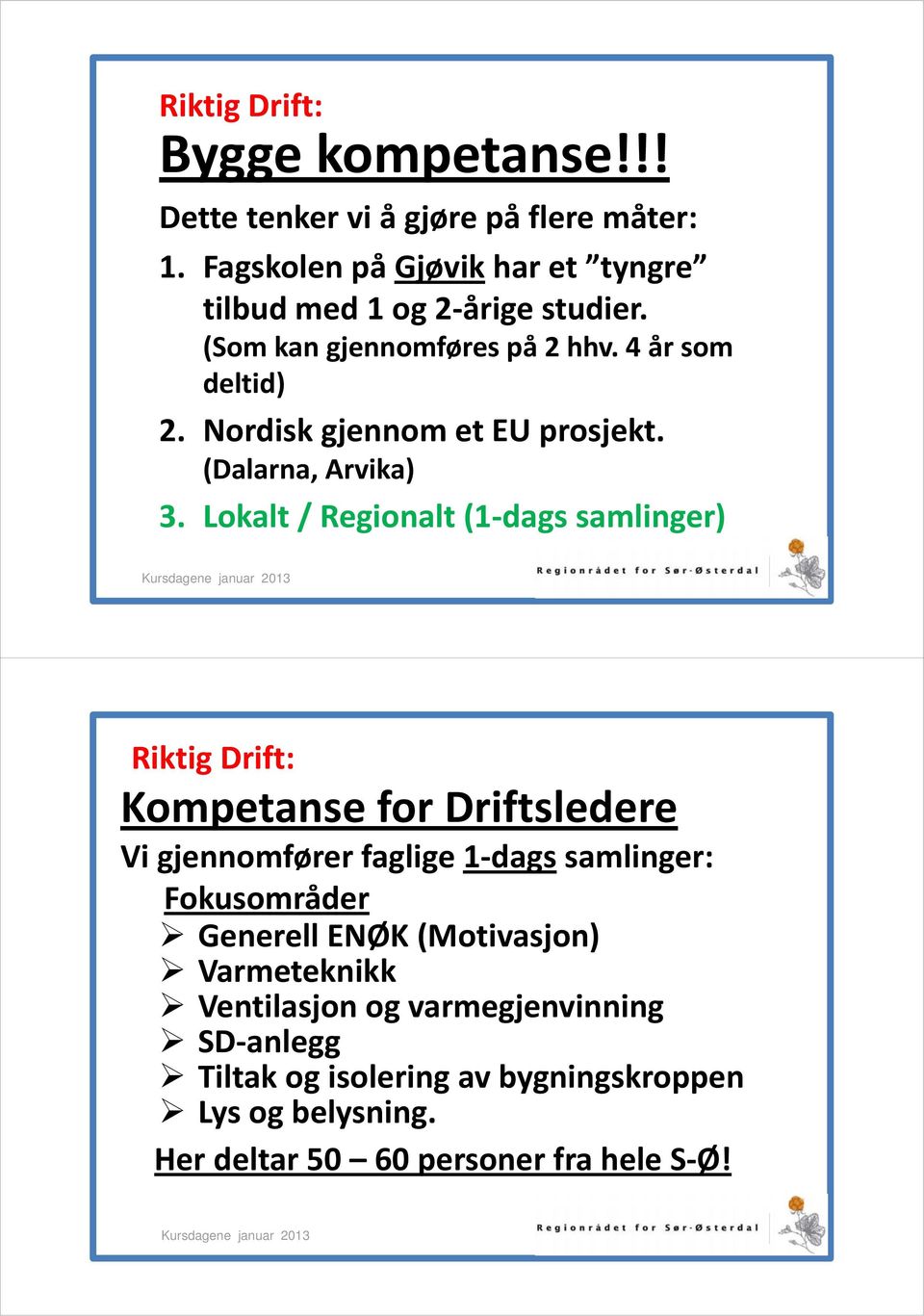 Nordisk gjennom et EU prosjekt. (Dalarna, Arvika) 3.