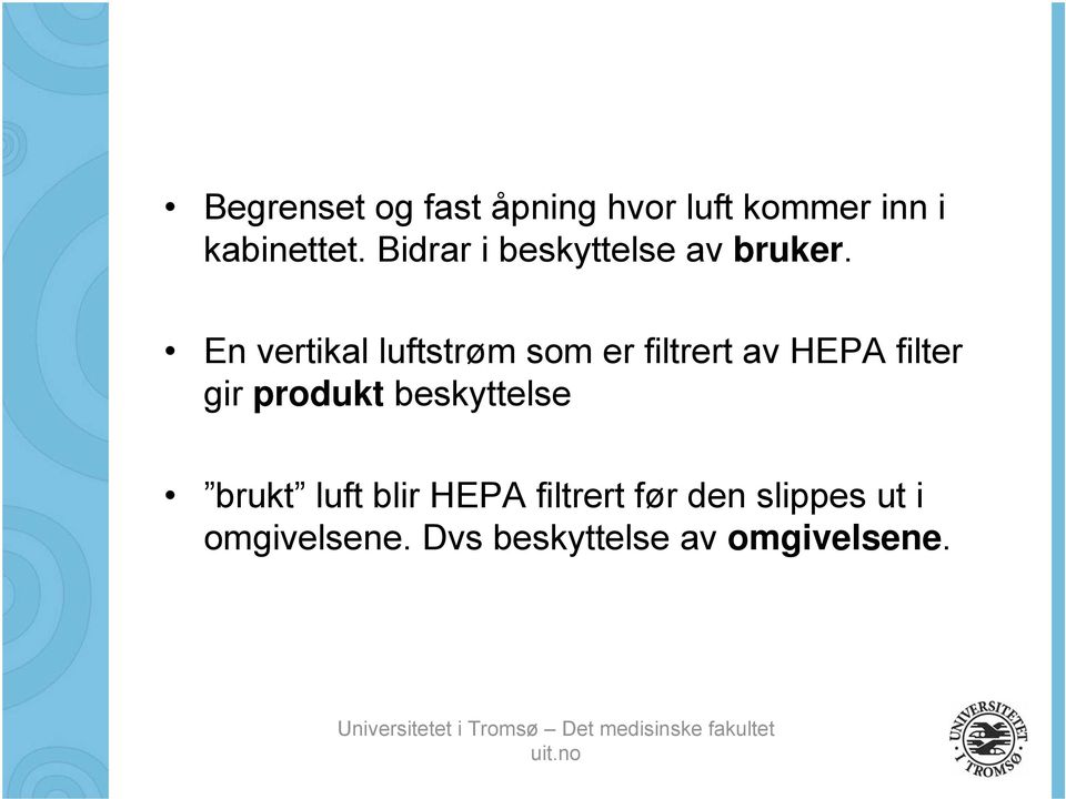 En vertikal luftstrøm som er filtrert av HEPA filter gir produkt