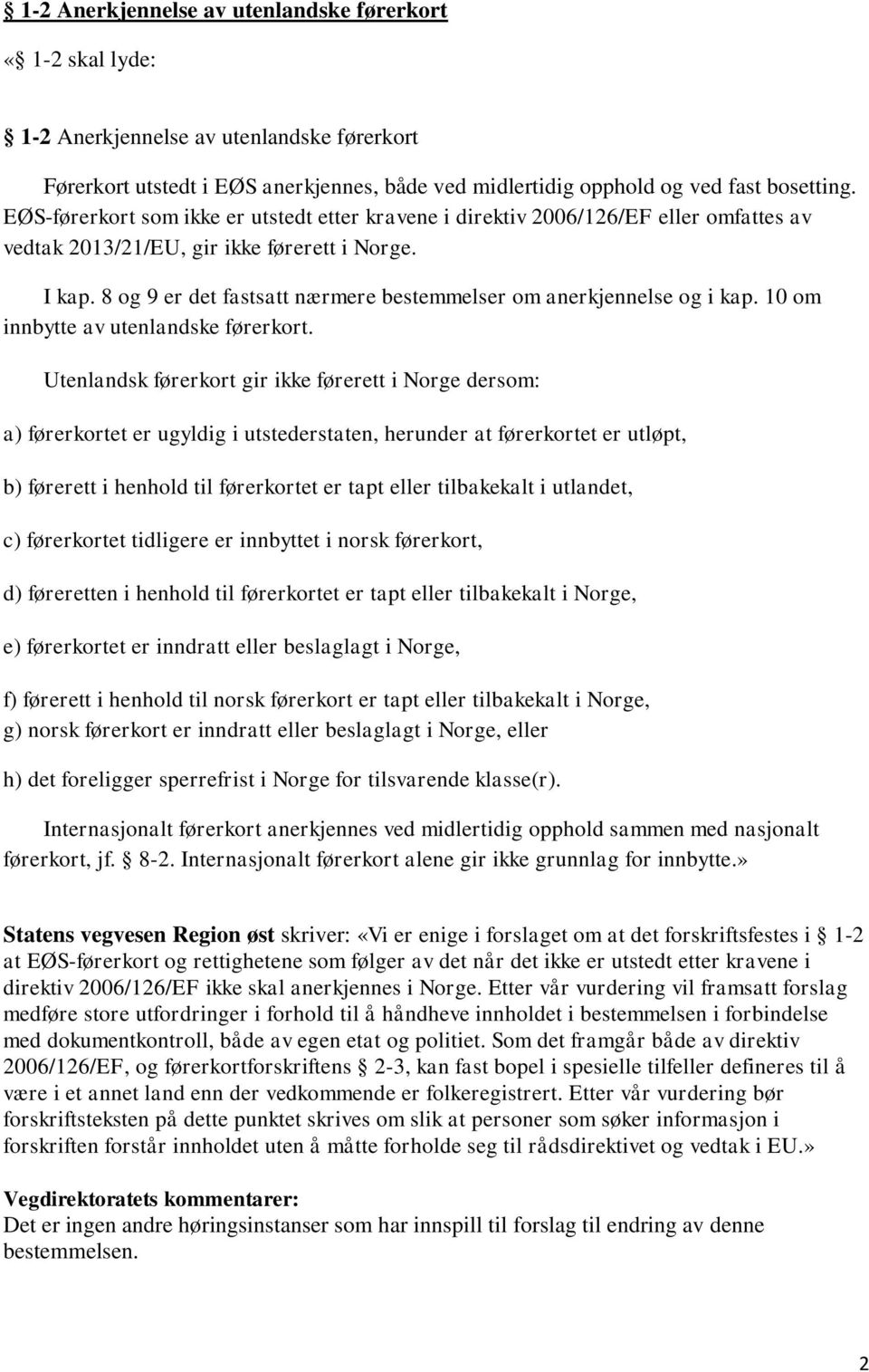 8 og 9 er det fastsatt nærmere bestemmelser om anerkjennelse og i kap. 10 om innbytte av utenlandske førerkort.