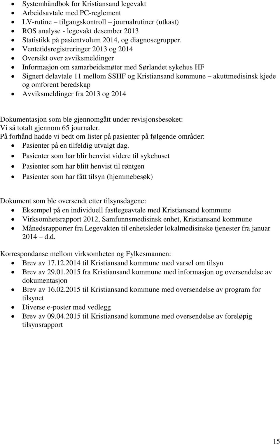 Ventetidsregistreringer 2013 og 2014 Oversikt over avviksmeldinger Informasjon om samarbeidsmøter med Sørlandet sykehus HF Signert delavtale 11 mellom SSHF og Kristiansand kommune akuttmedisinsk