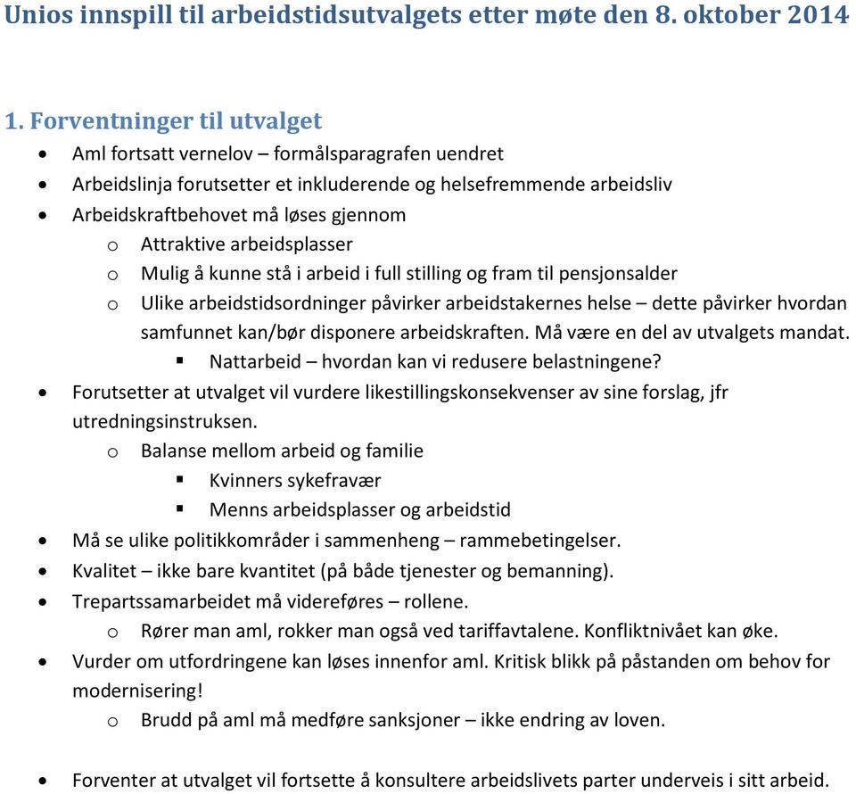 arbeidsplasser o Mulig å kunne stå i arbeid i full stilling og fram til pensjonsalder o Ulike arbeidstidsordninger påvirker arbeidstakernes helse dette påvirker hvordan samfunnet kan/bør disponere