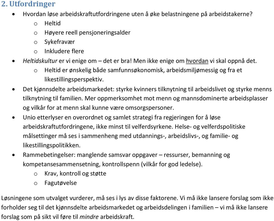 o Heltid er ønskelig både samfunnsøkonomisk, arbeidsmiljømessig og fra et likestillingsperspektiv.