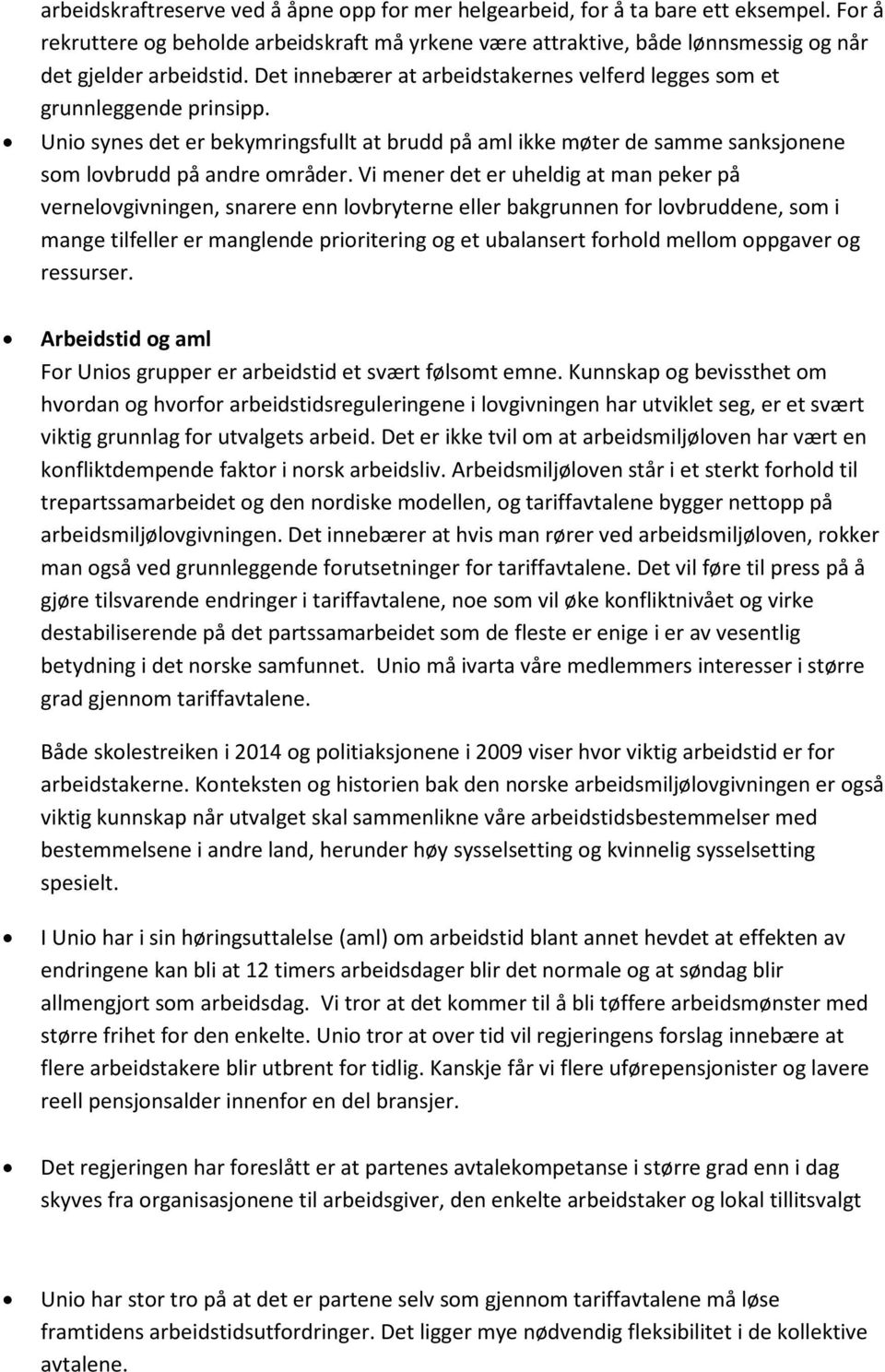 Vi mener det er uheldig at man peker på vernelovgivningen, snarere enn lovbryterne eller bakgrunnen for lovbruddene, som i mange tilfeller er manglende prioritering og et ubalansert forhold mellom