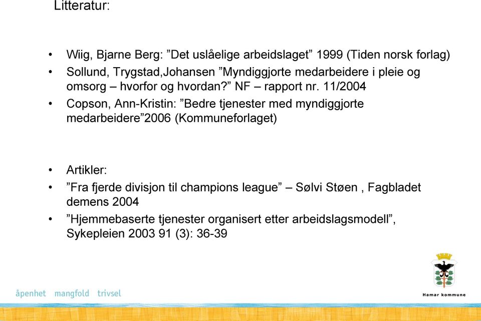 11/2004 Copson, Ann-Kristin: Bedre tjenester med myndiggjorte medarbeidere 2006 (Kommuneforlaget) Artikler: Fra