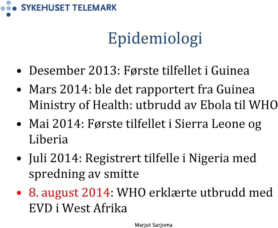 Første tilfellet i Sierra Leone og Liberia Juli 2014: Registrert tilfelle i