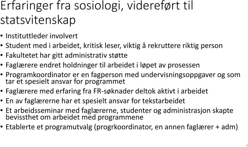 spesielt ansvar for programmet Faglærere med erfaring fra FR-søknader deltok aktivt i arbeidet En av faglærerne har et spesielt ansvar for tekstarbeidet Et