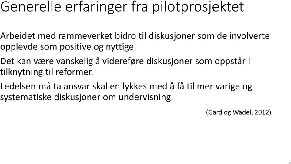 Det kan være vanskelig å videreføre diskusjoner som oppstår i tilknytning til reformer.