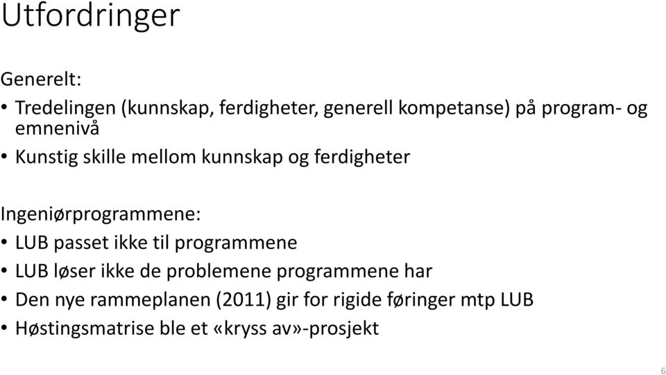 LUB passet ikke til programmene LUB løser ikke de problemene programmene har Den nye